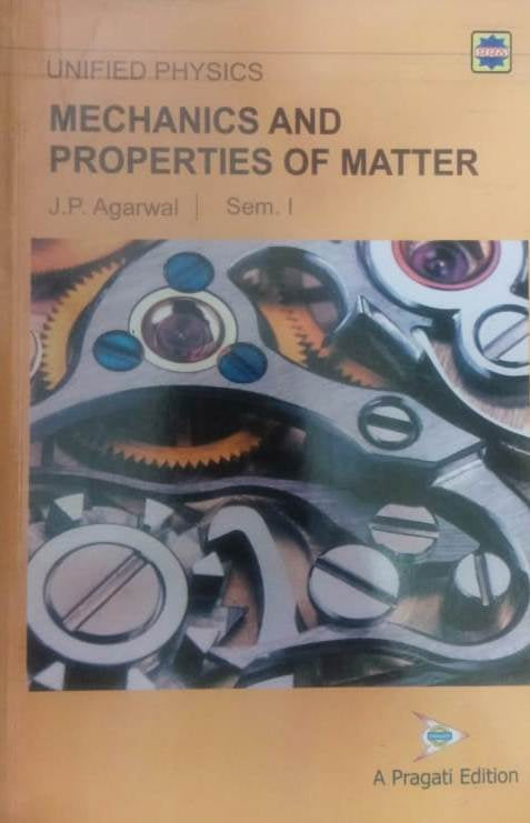 UNIFIED PHYSICS - MECHANICS AND PROPERTIES OF MATTER - SEM. I (A.P.)