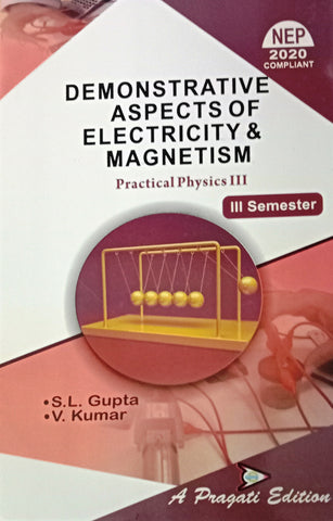 NEP DEMONSTRATIVE ASPECTS OF ELECTRICITY AND MAGNETISM PRACTICAL PHYSICS IIIrd SEM ( S.L. GUPTA , V.KUMAR )