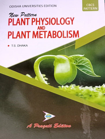 NEW PATTERN PLANT PHYSIOLOGY AND PLANT METABOLISM ( T.S. DHAKA )