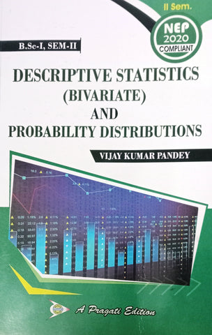 NEP DESCRIPTIVE STATISTICS ( BIVARIATE ) AND PROBLALITY DISTRIBUTIONS IInd SEM ( VIJAY KUMAR PANDEY )