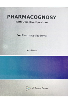 PHARMACOGNOSY WITH OBJECTIVE QUESTION FOR PHARMACY STUDENTS ( M. K. GUPTA )