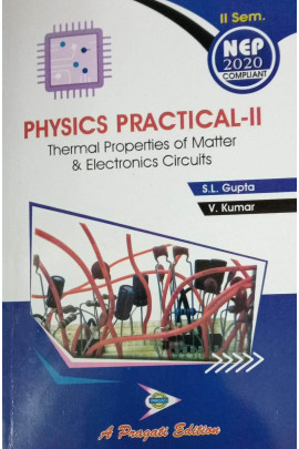 NEP PHYSICS PRACTICAL – 2 SEM-2THERMAL PROPETRTIES OF MATTER AND ELECTRONICS CIRCUITS  (S.L. GUPTA , V. KUMAR )