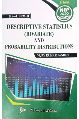 NEP DESCRIPTIVE STATISTICS ( BIVARIATE ) AND PROBLALITY DISTRIBUTIONS IInd SEM ( VIJAY KUMAR PANDEY )