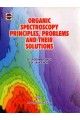 ORGANIC SPECTROSCOPY PRINCIPLES, PROBLEMS AND THEIR SOLUTIONS